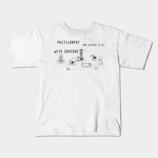 Photography has nothing to do with cameras Kids T-Shirt